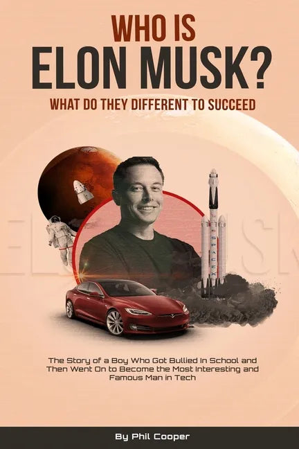 Who is Elon Musk?: The Story of a Boy Who Got Bullied In School and Then Went On to Become the Most Interesting and Famous Man in Tech - Paperback