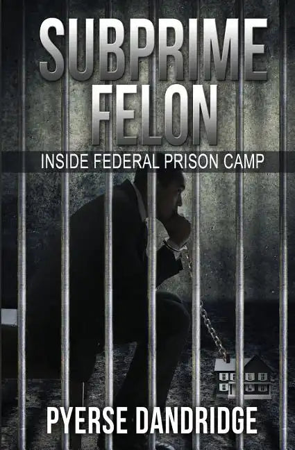 Subprime Felon: Inside Federal Prison Camp - Paperback