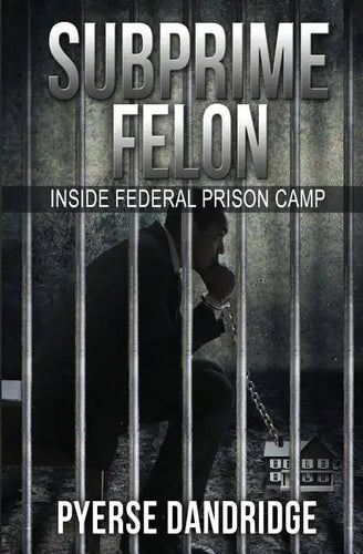 Subprime Felon: Inside Federal Prison Camp - Paperback