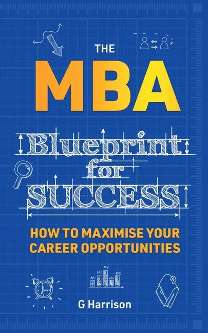 The MBA Blueprint for Success: How to maximise your career opportunities - Paperback