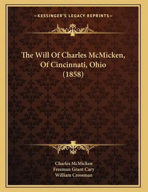 The Will Of Charles McMicken, Of Cincinnati, Ohio (1858) - Paperback