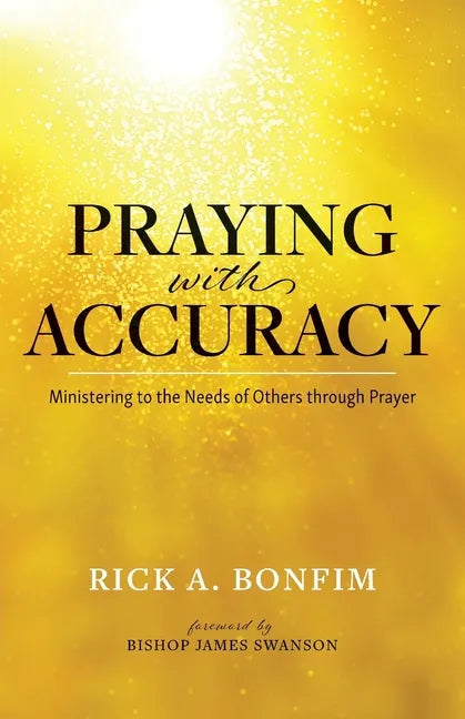 Praying with Accuracy: Ministering to the Needs of Others through Prayer - Paperback
