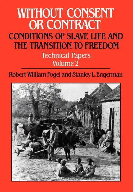 Without Consent or Contract: Conditions of Slave Life and the Transition to Freedom, Technical Papers, Vol. II - Hardcover