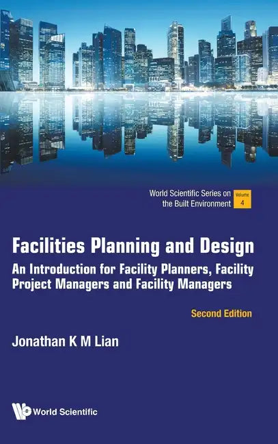 Facilities Planning and Design: An Introduction for Facility Planners, Facility Project Managers and Facility Managers (Second Edition) - Hardcover