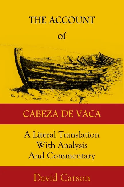 The Account of Cabeza de Vaca: A Literal Translation with Analysis and Commentary - Paperback
