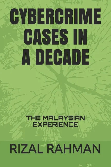 Cybercrime Cases in a Decade: The Malaysian Experience - Paperback
