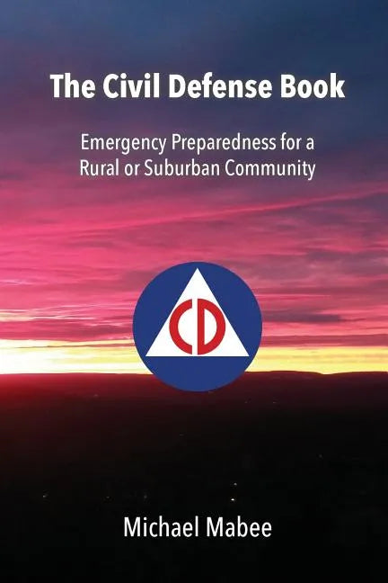 The Civil Defense Book: Emergency Preparedness for a Rural or Suburban Community - Paperback
