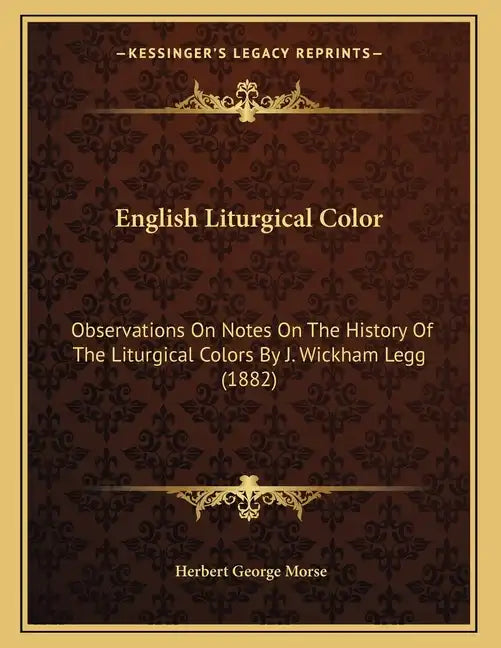 English Liturgical Color: Observations On Notes On The History Of The Liturgical Colors By J. Wickham Legg (1882) - Paperback