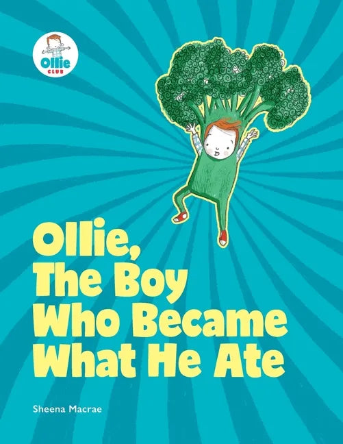 Ollie, The Boy Who Became What He Ate: Food Superhero Adventures good for babies, toddlers, young kids teaching about healthy foods, veggies, fruit - - Paperback