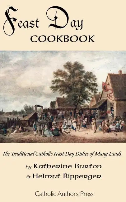 Feast Day Cookbook; The Traditional Catholic Feast Day Dishes of Many Lands - Paperback