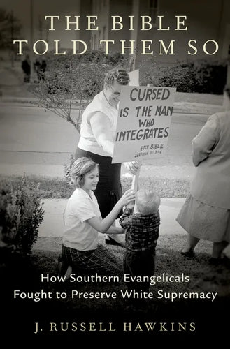 The Bible Told Them So: How Southern Evangelicals Fought to Preserve White Supremacy - Hardcover