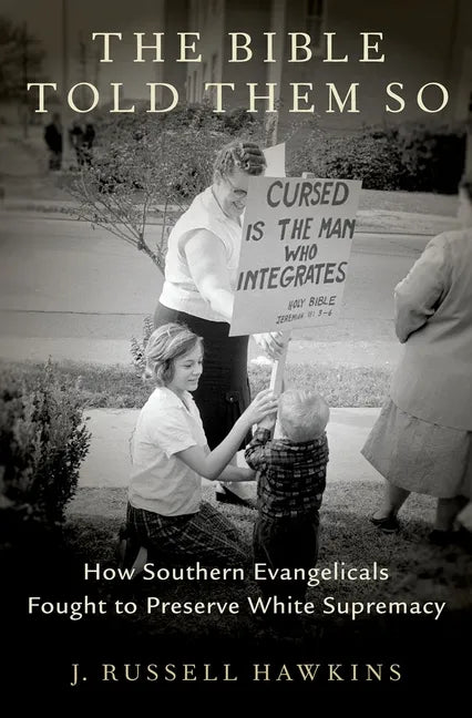 The Bible Told Them So: How Southern Evangelicals Fought to Preserve White Supremacy - Hardcover