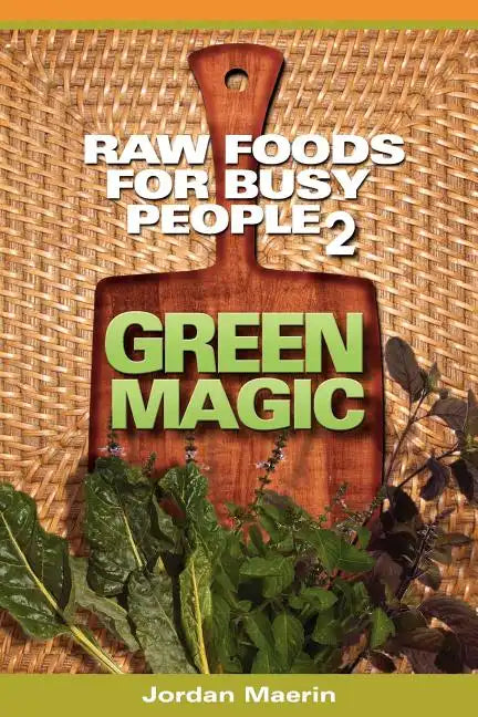 Raw Foods for Busy People 2: Green Magic - Paperback