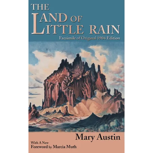 The Land of Little Rain: Facsimile of original 1904 edition - Hardcover