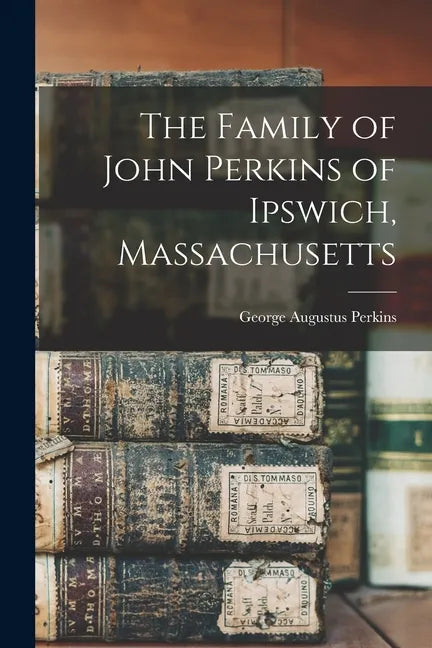 The Family of John Perkins of Ipswich, Massachusetts - Paperback