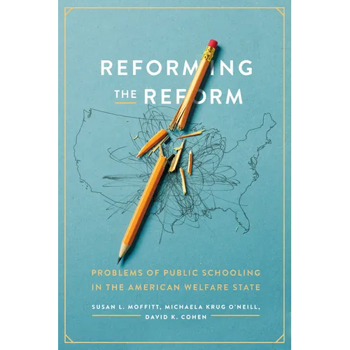 Reforming the Reform: Problems of Public Schooling in the American Welfare State - Paperback