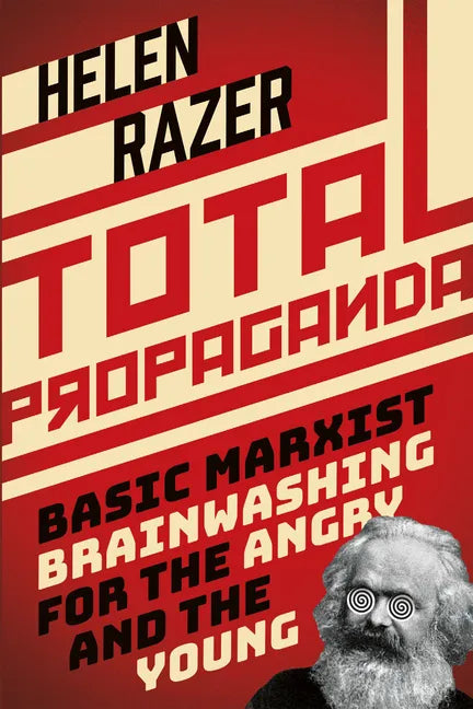 Total Propaganda: Basic Marxist Brainwashing for the Angry and the Young - Paperback