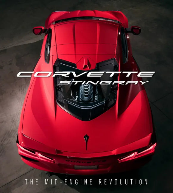 Corvette Stingray: The Mid-Engine Revolution - Hardcover