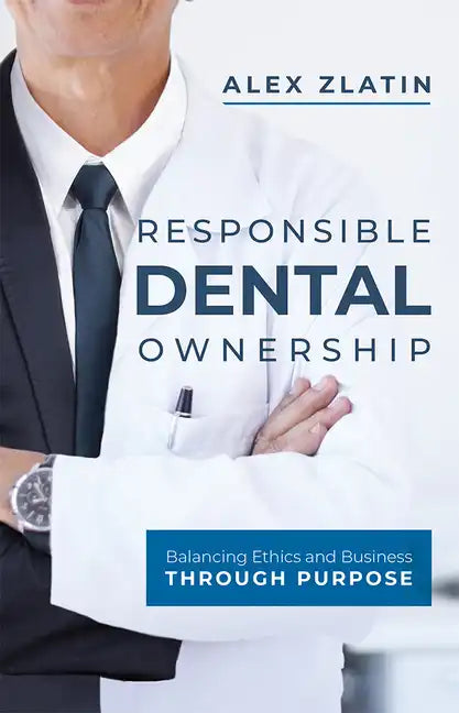 Responsible Dental Ownership: Balancing Ethics and Business Through Purpose - Paperback