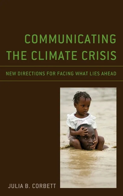 Communicating the Climate Crisis: New Directions for Facing What Lies Ahead - Hardcover