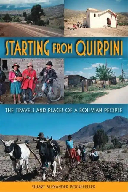 Starting from Quirpini: The Travels and Places of a Bolivian People - Paperback