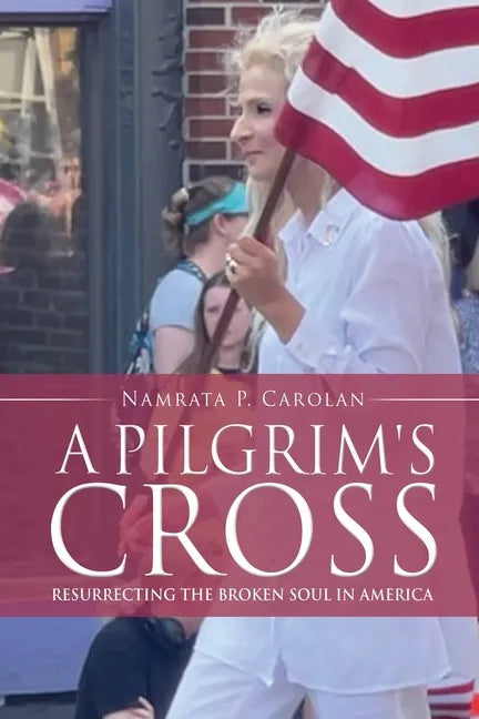 A Pilgrim's Cross: Resurrecting the Broken Soul in America - Paperback