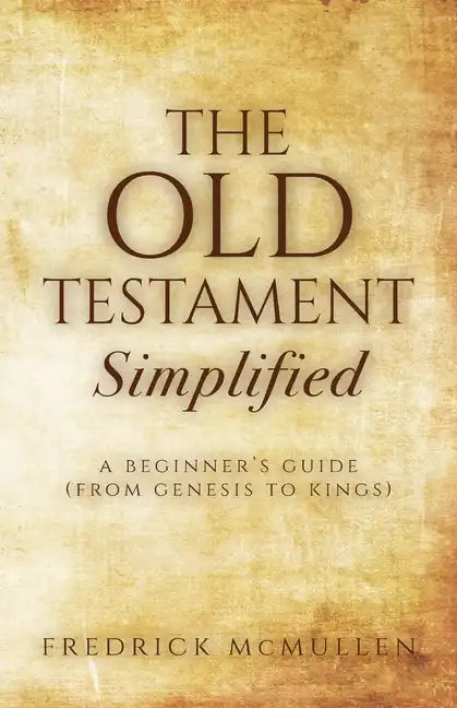 The Old Testament Simplified: A Beginner's Guide (From Genesis to Kings) - Paperback