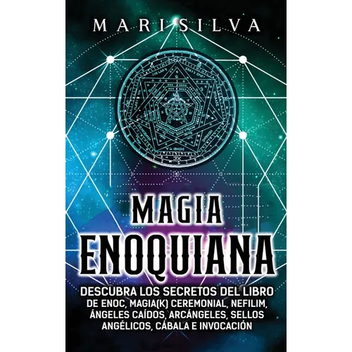 Magia Enoquiana: Descubra los secretos del Libro de Enoc, Magia(k) Ceremonial, Nefilim, Ángeles Caídos, Arcángeles, Sellos Angélicos, C - Hardcover