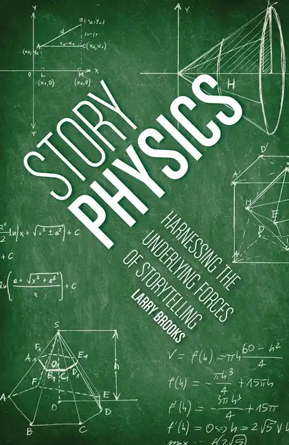 Story Physics: Harnessing the Underlying Forces of Storytelling - Paperback