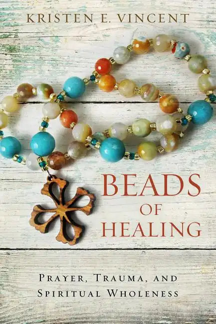 Beads of Healing: Prayer, Trauma, and Spiritual Wholeness - Paperback