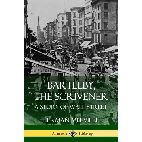Bartleby, the Scrivener: A Story of Wall Street - Paperback