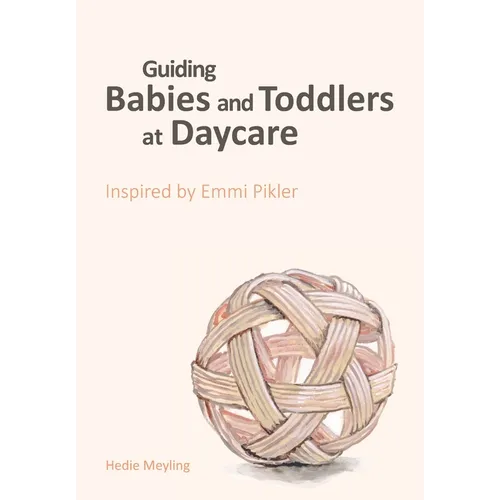 Guiding babies and toddlers at daycare: Inspired by Emmi Pikler - Paperback