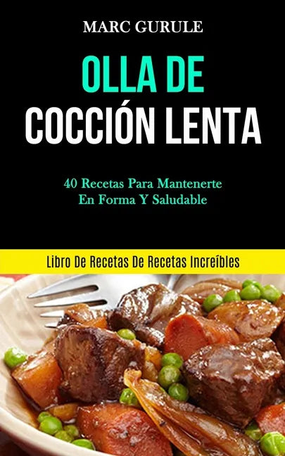 Olla De Cocción Lenta: 40 Recetas para mantenerte en forma y saludable (Libro de recetas de recetas increíbles) - Paperback
