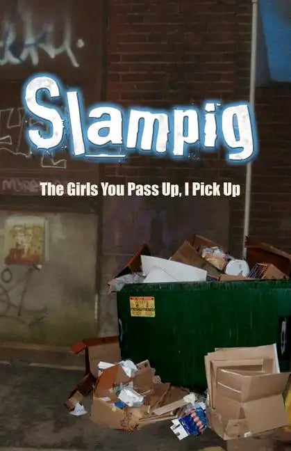 Slampig: The Girls You Pass Up, I Pick Up - Paperback