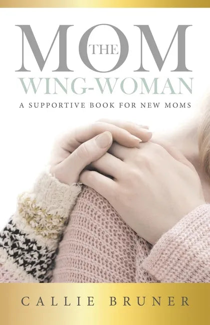 The Mom Wing-Woman: A Supportive Book for New Moms - Paperback