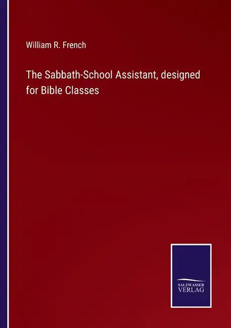 The Sabbath-School Assistant, designed for Bible Classes - Paperback