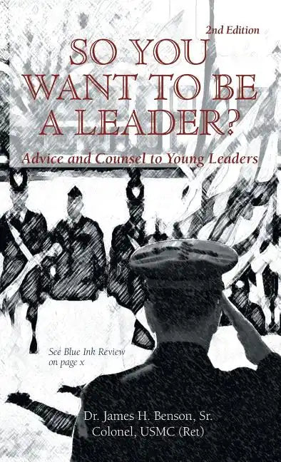 So You Want to Be a Leader?: Advice and Counsel to Young Leaders - Hardcover