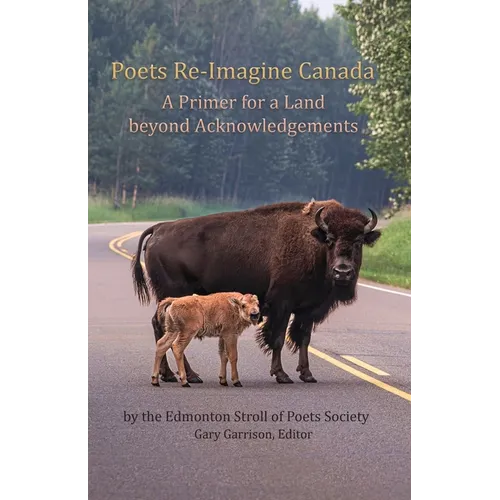 Poets Re-Imagine Canada: A Primer for a Land beyond Acknowledgements - Paperback