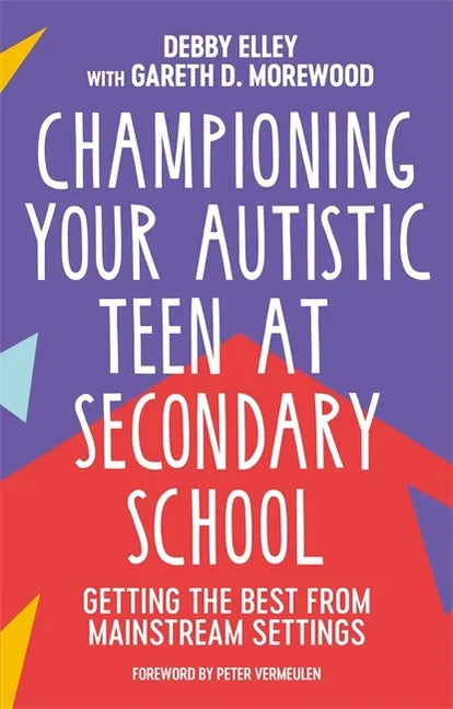 Championing Your Autistic Teen at Secondary School: Getting the Best from Mainstream Settings - Paperback
