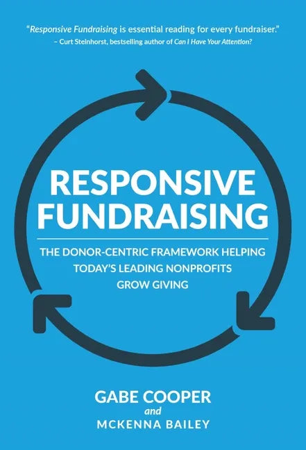 Responsive Fundraising: The Donor-Centric Framework Helping Today's Leading Nonprofits Grow Giving - Hardcover