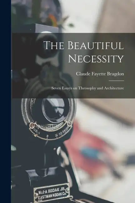 The Beautiful Necessity; Seven Essays on Theosophy and Architecture - Paperback