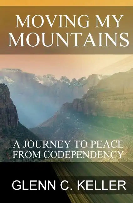 Moving My Mountains: A Journey to Peace from Codependency - Paperback