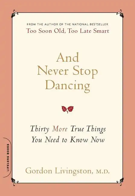 And Never Stop Dancing: Thirty More True Things You Need to Know Now - Paperback