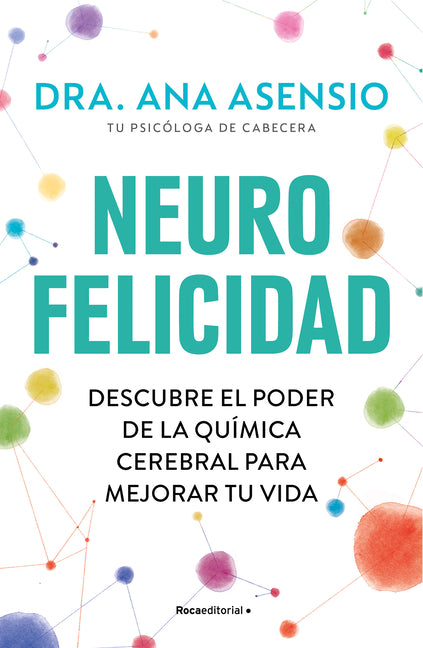 Neurofelicidad: Descubre El Poder de la Qu?mica Cerebral Para Mejorar Tu Vida / Neuro-Happiness: Discover the Power of Brain Chemistry for a Better Li - Paperback