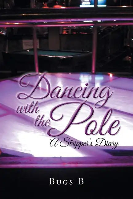 Dancing with the Pole: A Stripper's Diary - Paperback