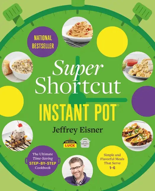 Super Shortcut Instant Pot: The Ultimate Time-Saving Step-By-Step Cookbook - Paperback