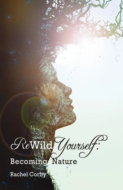 Rewild Yourself: Becoming Nature - Paperback