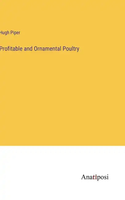 Profitable and Ornamental Poultry - Hardcover