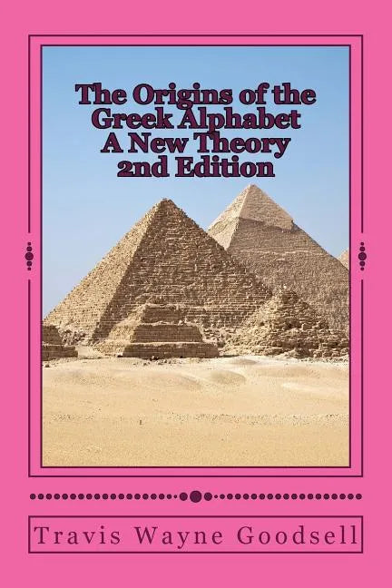 The Origins of the Greek Alphabet A New Theory: 2nd Edition - Paperback