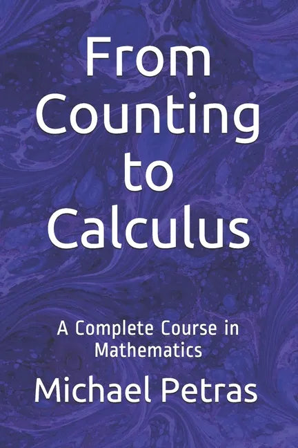 From Counting to Calculus: A Complete Course in Mathematics - Paperback